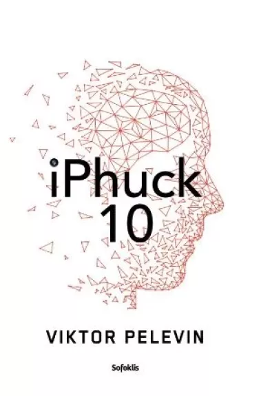 iPhuck 10: tikras algoritminis policinės prozos šedevras apie meilės, meno ir visų kitų dalykų ateitį