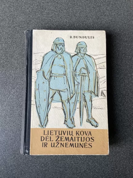 Lietuvių kova dėl Žemaitijos ir Užnemunės - B. Dundulis, knyga