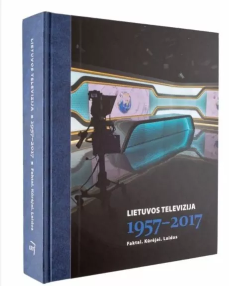 Lietuvos televizija 1957-2017. Faktai. Kūrėjai. Laidos - Autorių Kolektyvas, knyga
