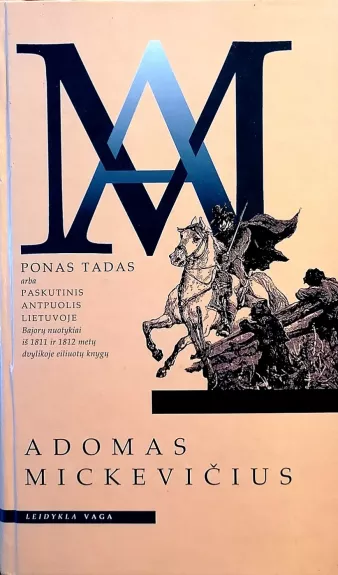 Ponas Tadas arba paskutinis antpuolis Lietuvoje. Bajorų nuotykiai iš 1811 ir 1812 metų dvylikoje eiliuotų knygų