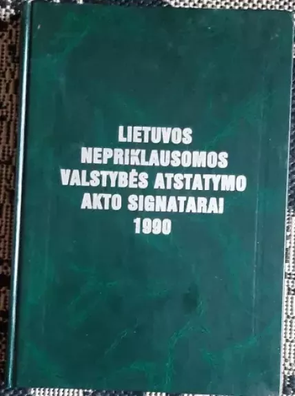 Lietuvos Nepriklausomos Valstybės Atstatymo Akto Signatarai 1990 - Autorių Kolektyvas, knyga