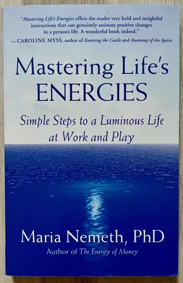 Mastering Life's Energies: Simple Steps to a Luminous Life at Work and Play - Maria Nemeth, knyga 1