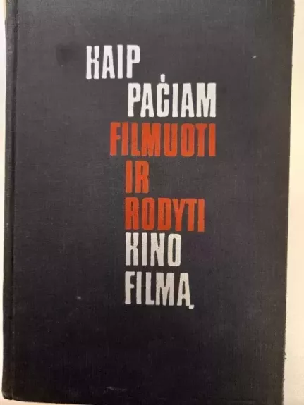 Kaip pačiam filmuoti ir rodyti kino filmą