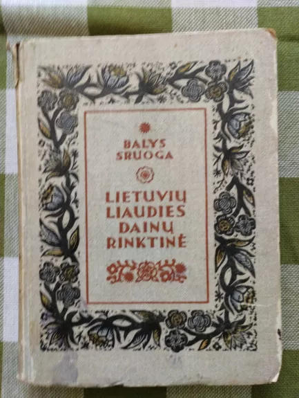 Lietuvių liaudies dainų rinktinė - Balys Sruoga, knyga 1