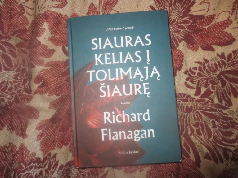 Siauras kelias į tolimąją šiaurę - Richard Flanagan, knyga