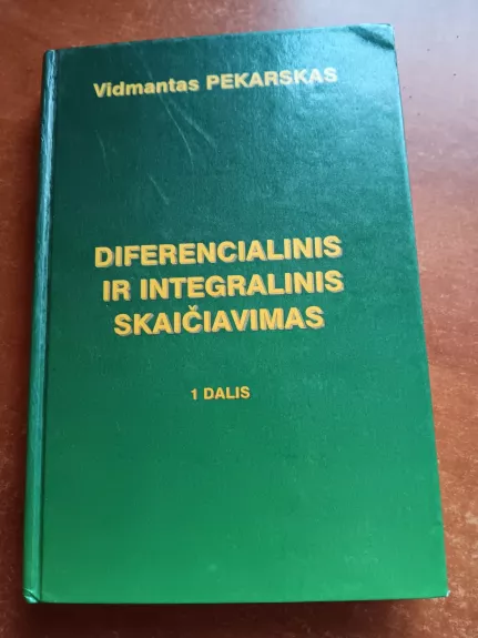 Diferencialinis ir integralinis skaičiavimas: 1 dalis - Vidmantas Pekarskas, knyga