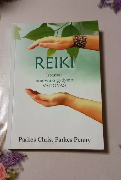 REIKI. Išsamus senovinio gydymo vadovas - Parkes Chris, Parkes Penny, knyga