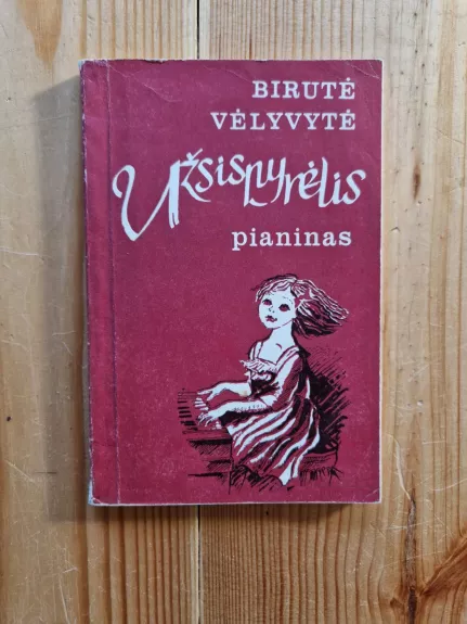 Užsispyrėlis pianinas - Birutė Vėlyvytė, knyga