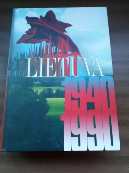 Lietuva 1940 – 1990: okupuotos Lietuvos istorija. - Arvydas Anušauskas, knyga 1