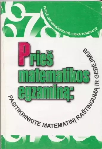 Prieš matematikos egzaminą: pasitikrinkite matematinį raštingumą - P. Grebeničenkaitė, E.  Tumėnaitė, knyga