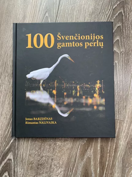 100 Švenčionijos gamtos perlų - Rimantas Nalivaika, knyga 1