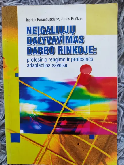 Neįgaliųjų dalyvavimas darbo rinkoje:profesinio rengimo ir profesinės adaptacijos sąveika - Autorių Kolektyvas, knyga