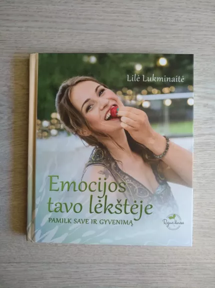 EMOCIJOS TAVO LĖKŠTĖJE: pamilk save ir gyvenimą - Lilė Lukminaitė, knyga
