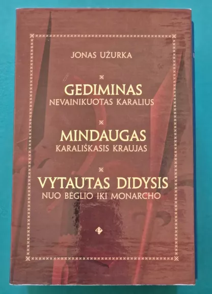Lietuvos istorija romanuose: Mindaugas, Gediminas, Vytautas - Jonas Užurka, knyga 1