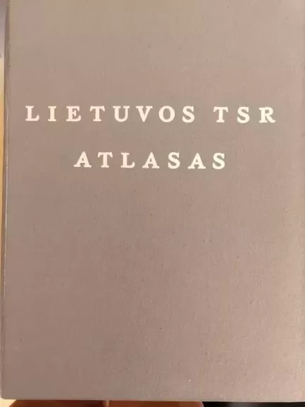 Lietuvos TSR atlasas - Autorių Kolektyvas, knyga 1