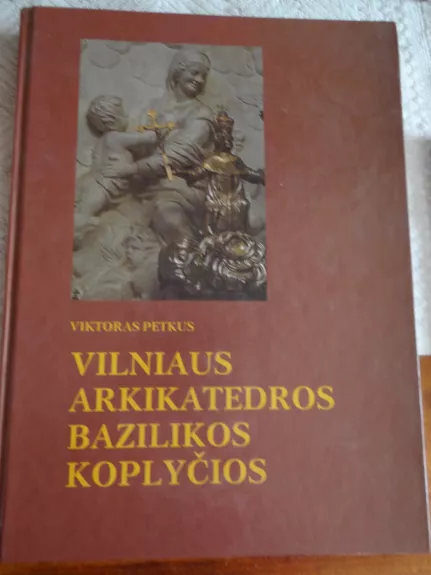 Vilniaus Arkikatedros bazilikos koplyčios - Viktoras Petkus, knyga