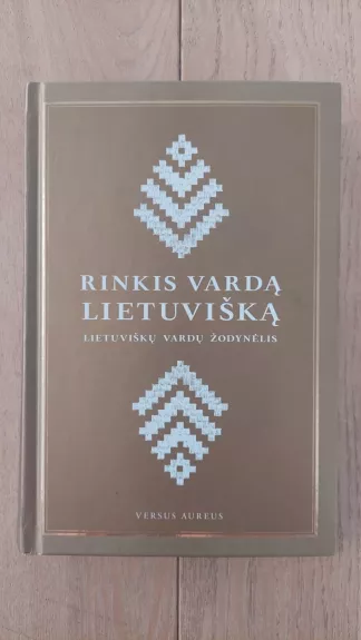 Rinkis vardą lietuvišką. Lietuviškų vardų žodynėlis