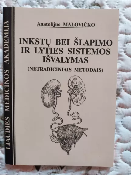 Inkstų bei šlapimo ir lyties sistemos išvalymas (netradiciniais metodais) - Anatolijus Malovičko, knyga