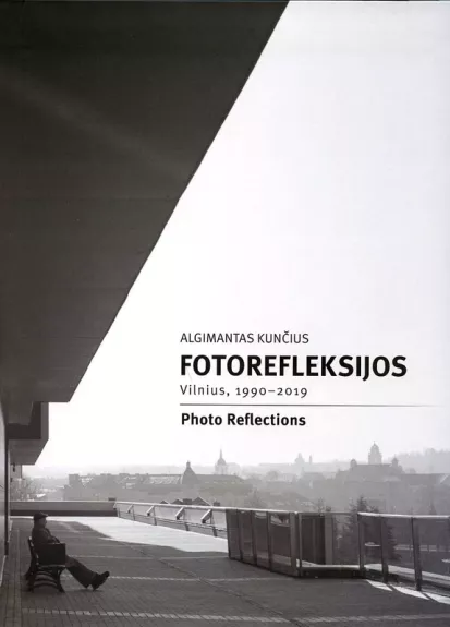 Fotorefleksijos: Vilnius. 1990-2019“ - Algimantas Kunčius, knyga