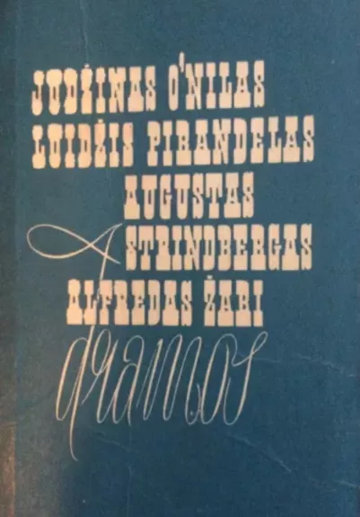 Dramos - Judžinas O’Nilas, Luidžis  Pirandelas, Augustas  Strindbergas, Alfredas  Žari, knyga