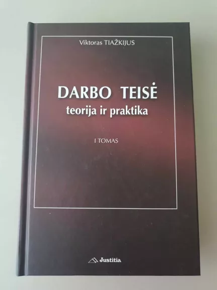 Darbo teisė: teorija ir praktika (I tomas) - Viktoras Tiažkijus, knyga