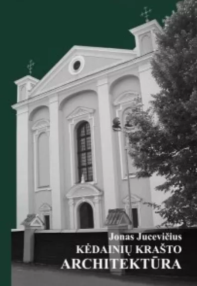 Kėdainių krašto architektūra - Jonas Jurevičius, knyga