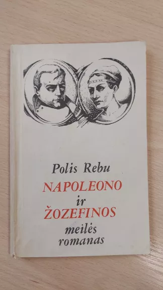 Napoleono ir Žozefinos meilės romanas - Polis Rebu, knyga 1