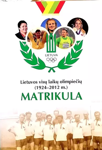 Lietuvos visų laikų olimpiečių (1924–2008 m.) matrikula: pirmasis olimpinis startas - Poviliūnas Artūras ir kiti (parengėjai), knyga