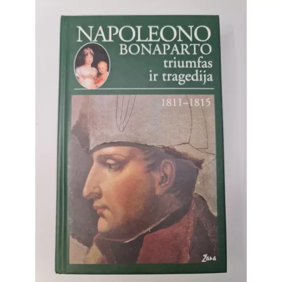 Napoleono Bonaparto triumfas ir tragedija (1811-1815) - Autorių Kolektyvas, knyga