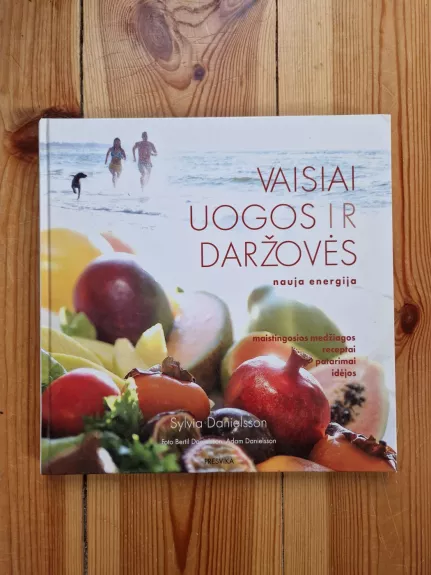 Vaisiai, uogos ir daržovės: nauja energija - Sylvia Danielsson, knyga