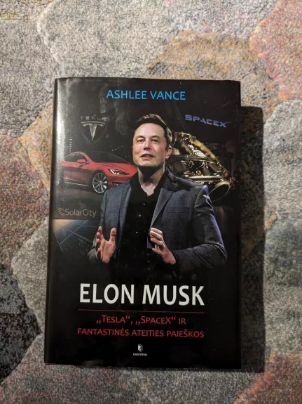 Elon Musk. "Tesla", "SpaceX" ir fantastinės ateities paieškos - Ashlee Vance, knyga