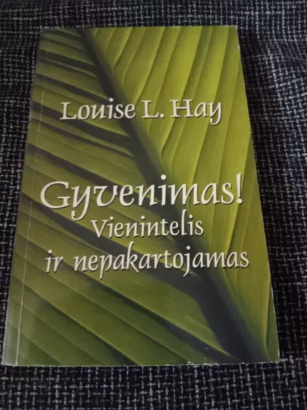 Gyvenimas! Vienintelis ir nepakartojamas - Louise L. Hay, knyga