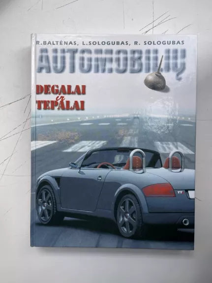 Automobilių degalai ir tepalai - Sologubas.R Baltėnas.R, Sologubas L.,, knyga