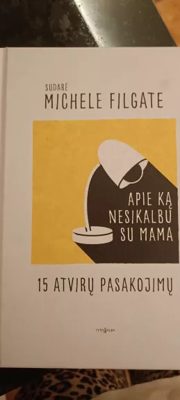 Apie ką nesikalbu su mama. 15 atvirų pasakojimų - Michele Filgate, knyga