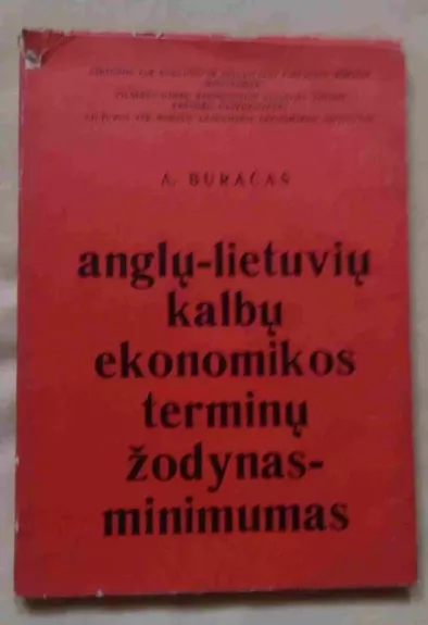 Anglų-lietuvių kalbų ekonomikos terminų žodynas minimumas - A. Buračas, knyga