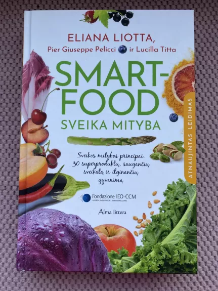Smartfood – sveika mityba: moksliniais tyrimais pagrįsti sveikos mitybos principai - Eliana Liotta, Pier Giuseppe Pelicci, Lucilla Titta , knyga 1