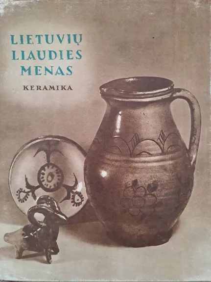 Lietuvių liaudies menas. Keramika - P. Galaunė, knyga 1
