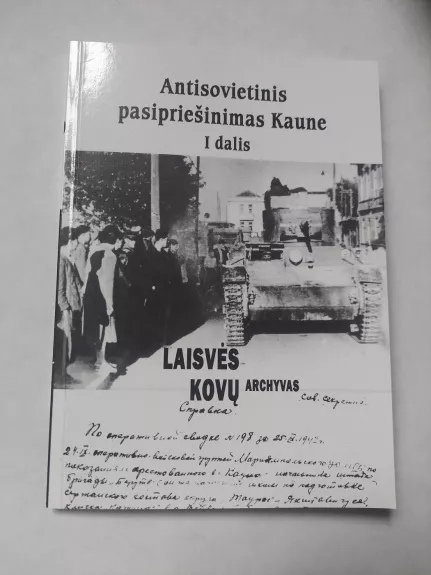 Antisovietinis pasipriešinimas Kaune (I dalis) - Darius Juodis, knyga 1