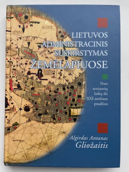 Lietuvos administraciones suskirstymas žemėlapiuose - Algirdas Antanas Gliožainis, knyga