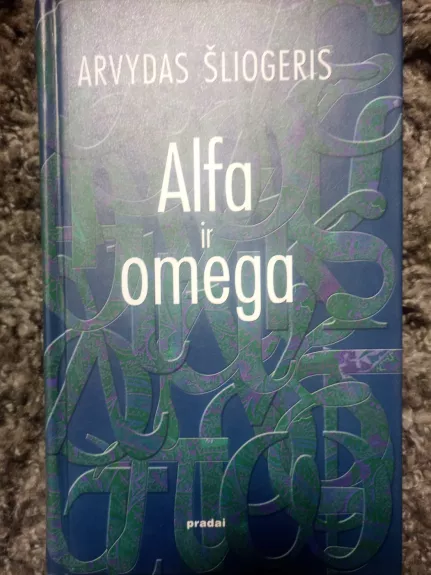 Alfa ir Omega: ontotopijos metmenys - Arvydas Šliogeris, knyga