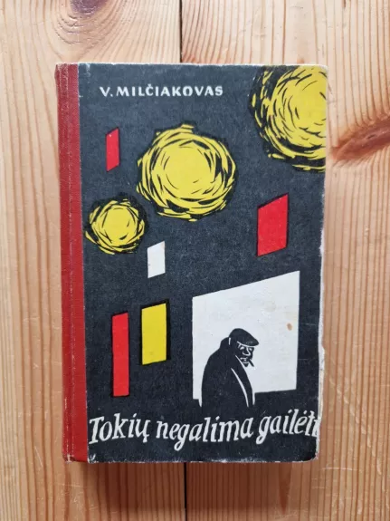 Tokių negalima gailėti - V. Milčiakovas, knyga 1