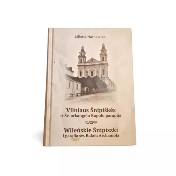 Vilniaus Šnipiškės ir Šv. arkangelo Rapolo bažnyčia - Liliana Narkowicz, knyga