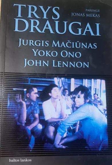Trys draugai: Jurgis Mačiūnas, Yoko Ono, John Lennon