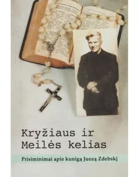 Kryžiaus ir Meilės kelias - Sudarė ir parengė sesuo Loreta Teresė Paulavičiūtė, knyga