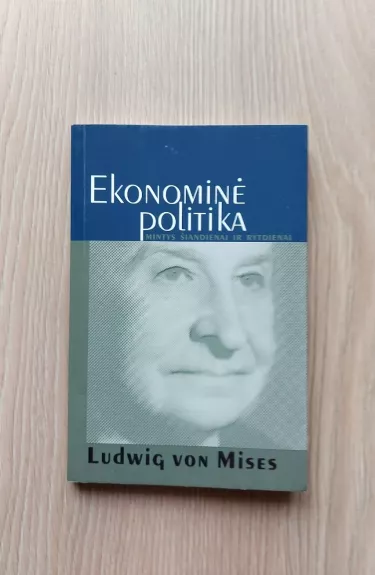 Ekonominė politika: mintys šiandienai ir rytdienai - Ludwig von Mises, knyga 1