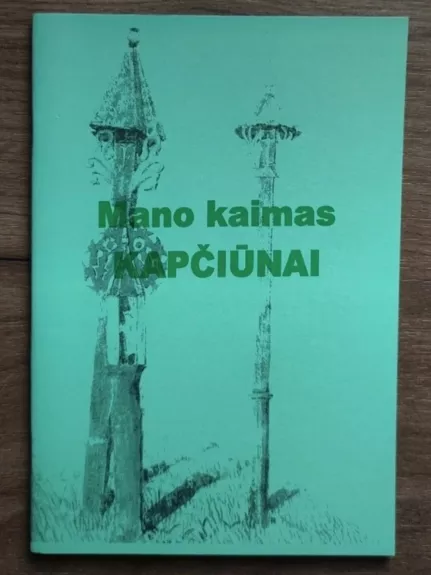Mano kaimas Kapčiūnai - Alfonsas Vencpolis, knyga 1