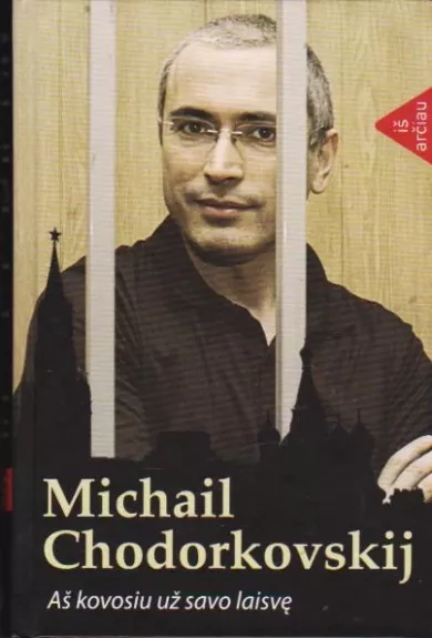 Aš kovosiu už savo laisvę - Michail Chodorkovskij, knyga