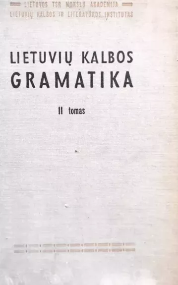 LIETUVIŲ KALBOS GRAMATIKA  II TOMAS - Vyr.redaktorius  K. Ulvydas, knyga