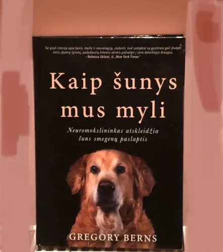 KAIP ŠUNYS MUS MYLI: neuromokslininkas atskleidžia šuns smegenų paslaptis - Gregory Berns, knyga
