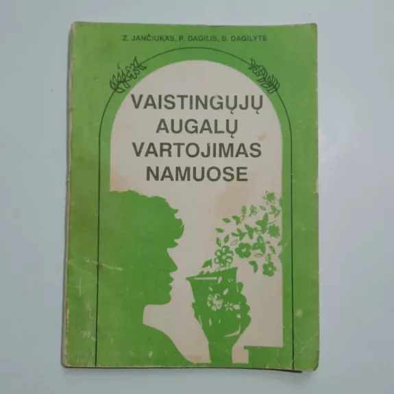 Vaistingųjų augalų vartojimas namuose 1 ir 2 dalys